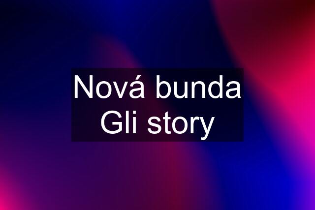 Nová bunda Gli story