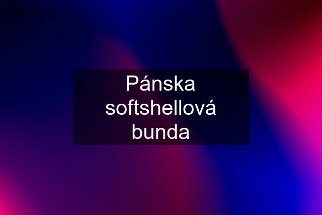 Pánska softshellová bunda