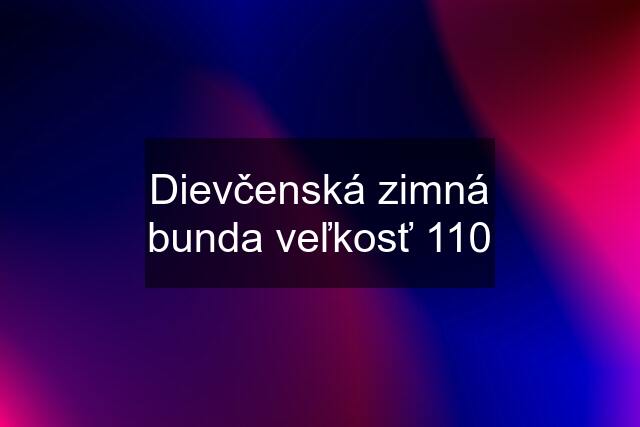 Dievčenská zimná bunda veľkosť 110