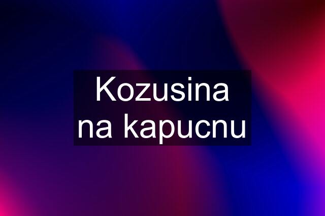 Kozusina na kapucnu