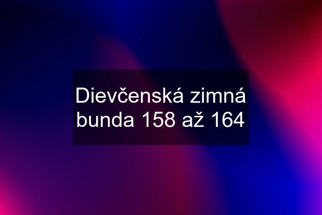 Dievčenská zimná bunda 158 až 164