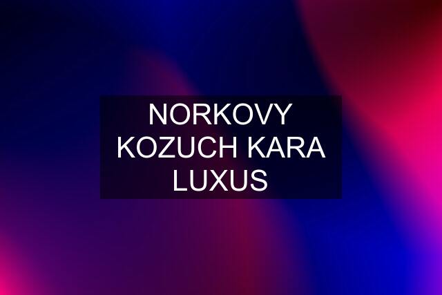 NORKOVY KOZUCH KARA LUXUS