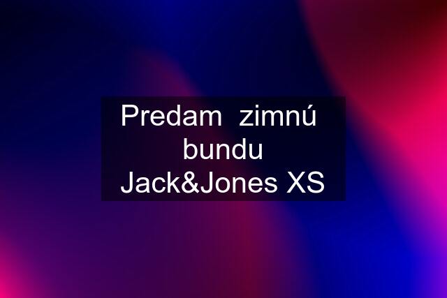 Predam  zimnú  bundu Jack&Jones XS