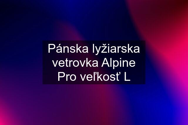 Pánska lyžiarska vetrovka Alpine Pro veľkosť L