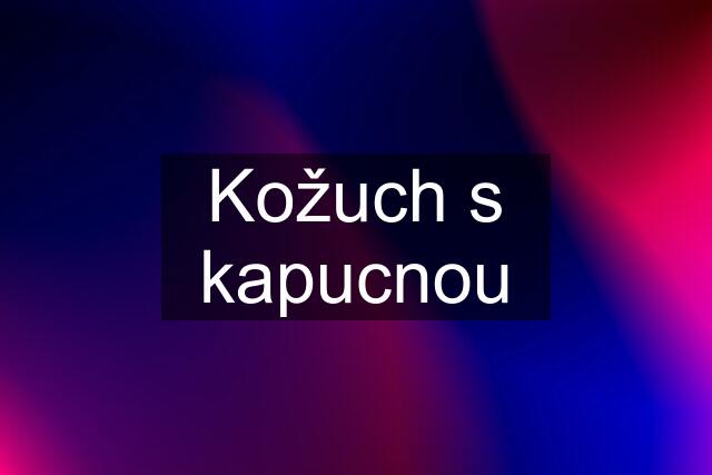 Kožuch s kapucnou