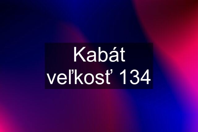 Kabát veľkosť 134