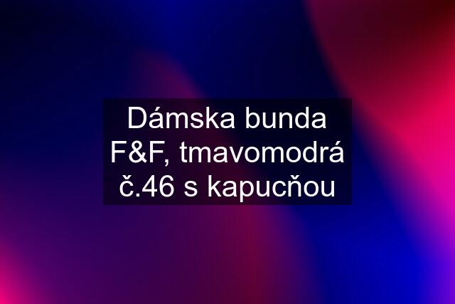 Dámska bunda F&F, tmavomodrá č.46 s kapucňou