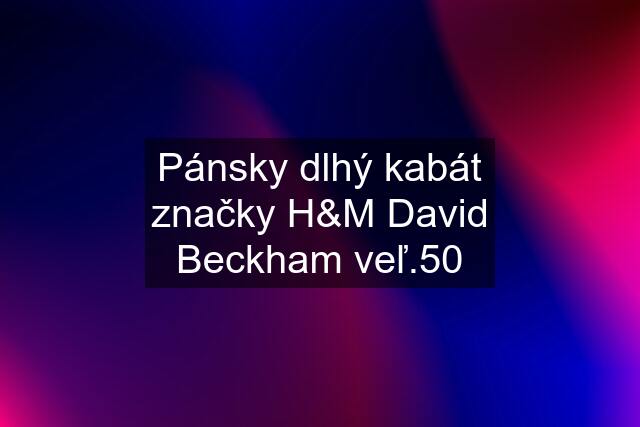 Pánsky dlhý kabát značky H&M David Beckham veľ.50