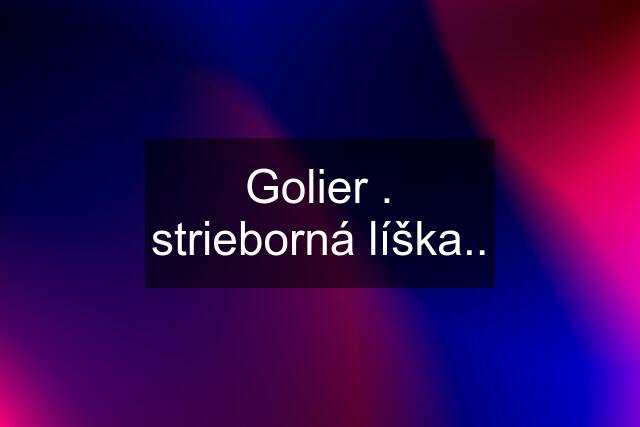 Golier . strieborná líška..