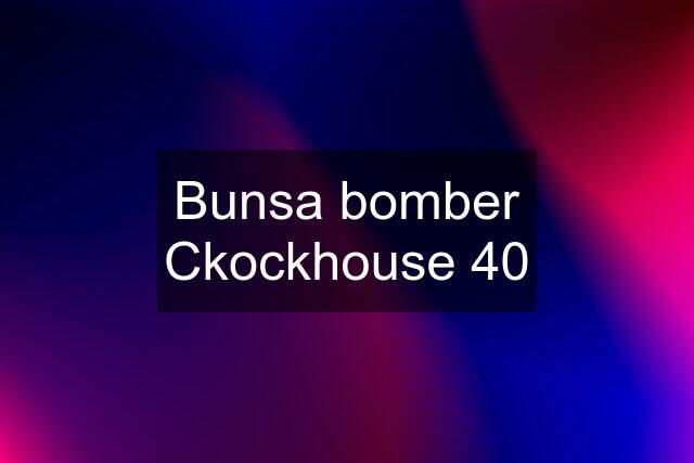 Bunsa bomber Ckockhouse 40