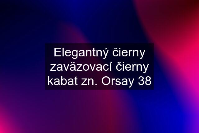 Elegantný čierny zaväzovací čierny kabat zn. Orsay 38