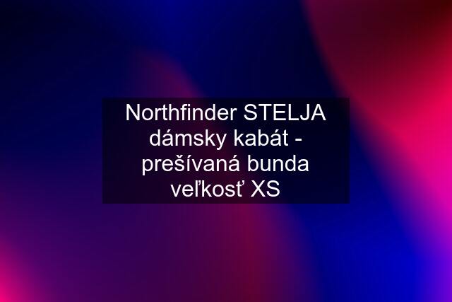 Northfinder STELJA dámsky kabát - prešívaná bunda veľkosť XS