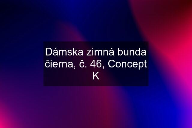 Dámska zimná bunda čierna, č. 46, Concept K