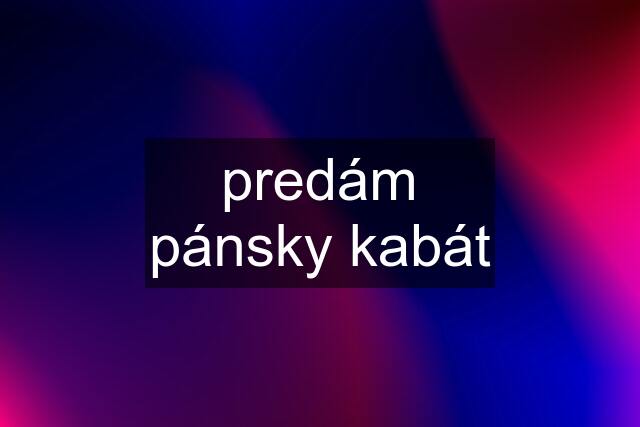 predám pánsky kabát