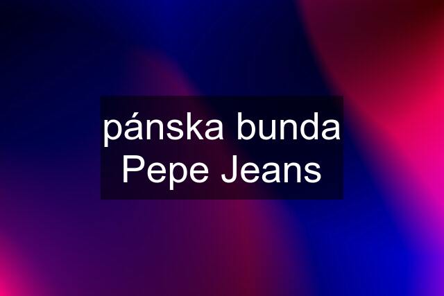 pánska bunda Pepe Jeans