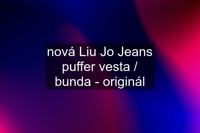 nová Liu Jo Jeans puffer vesta / bunda - originál