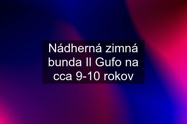 Nádherná zimná bunda Il Gufo na cca 9-10 rokov