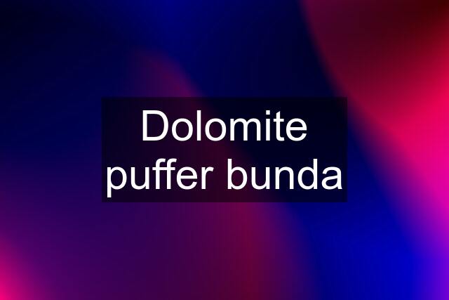 Dolomite puffer bunda