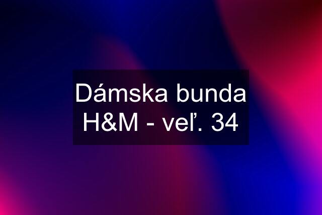 Dámska bunda H&M - veľ. 34