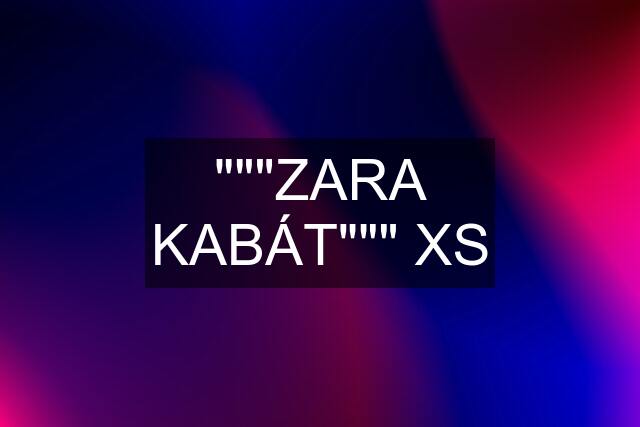 """ZARA KABÁT""" XS