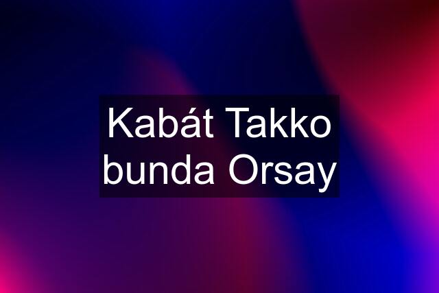 Kabát Takko bunda Orsay