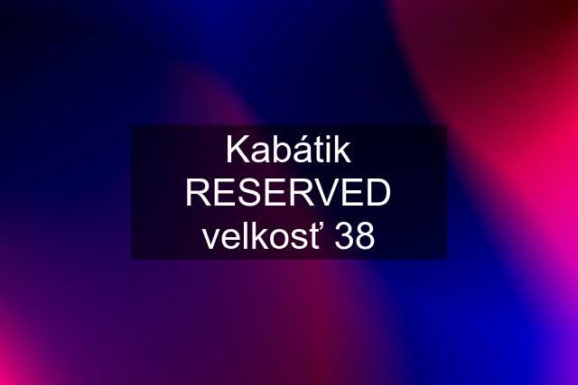 Kabátik RESERVED velkosť 38