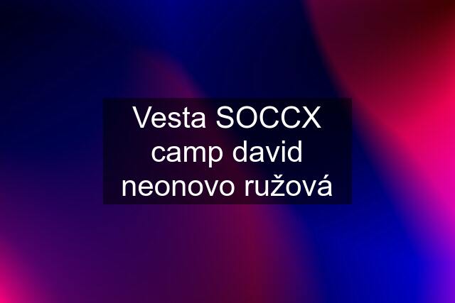 Vesta SOCCX camp david neonovo ružová