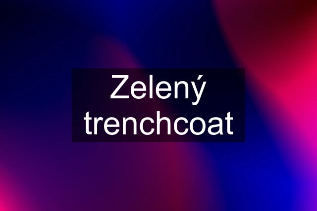 Zelený trenchcoat