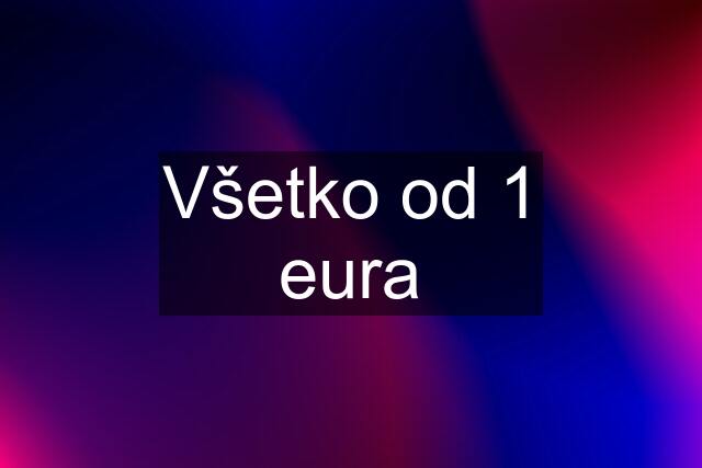 Všetko od 1 eura