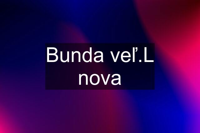 Bunda veľ.L nova