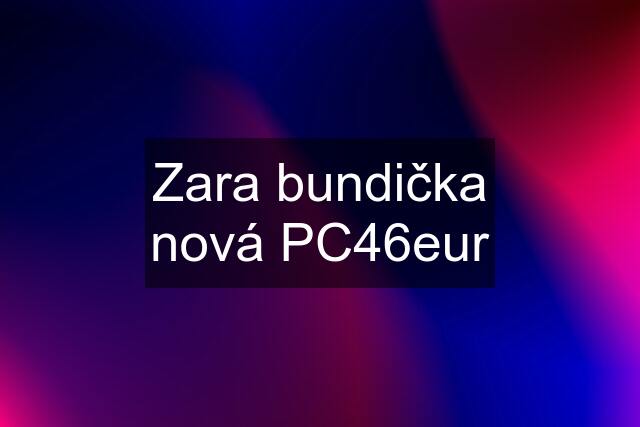 Zara bundička nová PC46eur