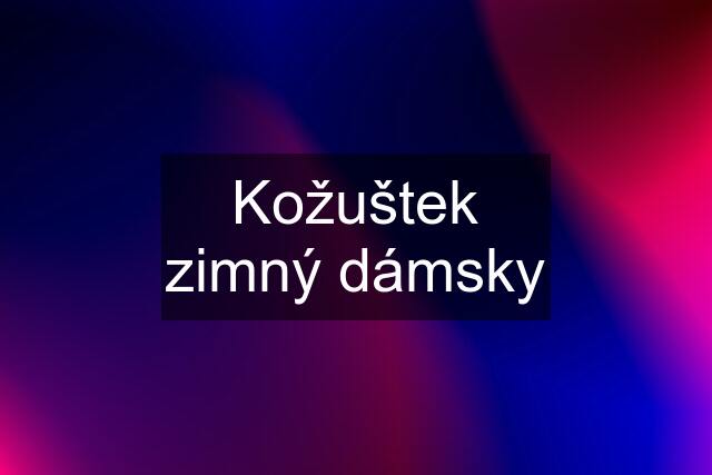 Kožuštek zimný dámsky