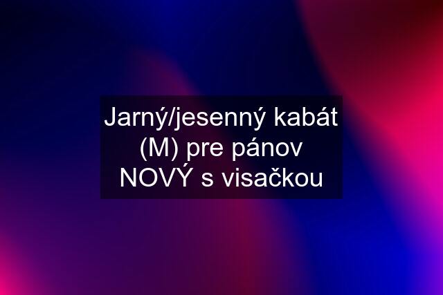 Jarný/jesenný kabát (M) pre pánov NOVÝ s visačkou