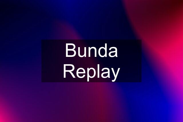 Bunda Replay