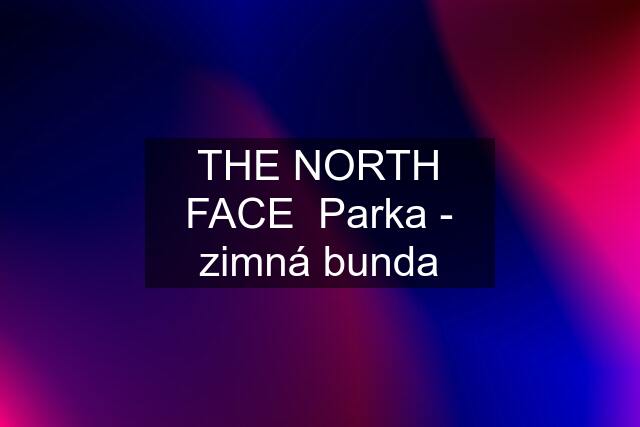 THE NORTH FACE  Parka - zimná bunda