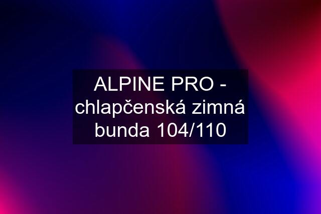 ALPINE PRO - chlapčenská zimná bunda 104/110