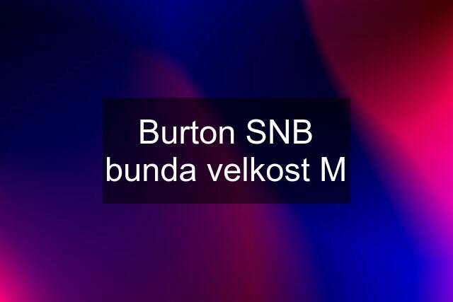 Burton SNB bunda velkost M