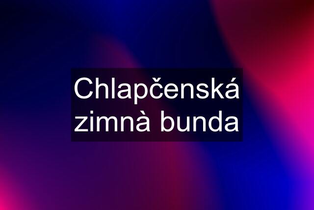 Chlapčenská zimnà bunda