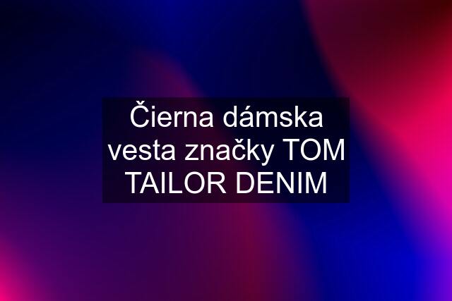 Čierna dámska vesta značky TOM TAILOR DENIM