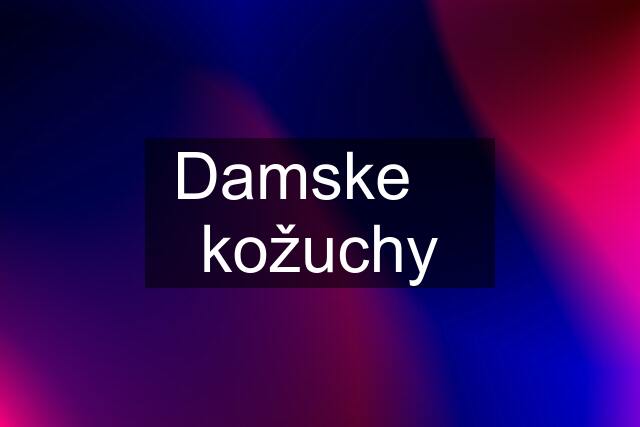 Damske    kožuchy