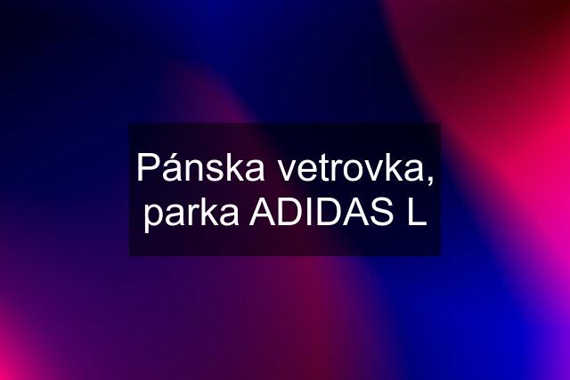 Pánska vetrovka, parka ADIDAS L