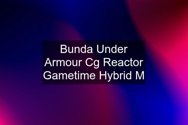 Bunda Under Armour Cg Reactor Gametime Hybrid M