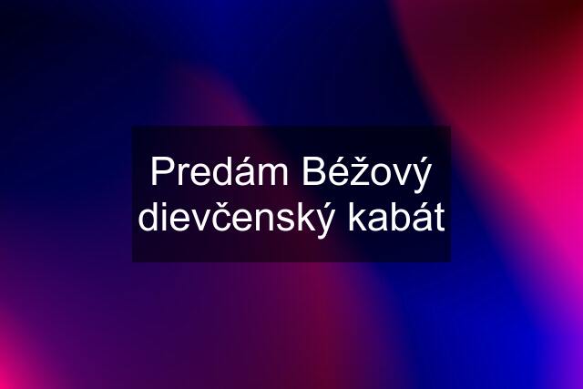 Predám Béžový dievčenský kabát