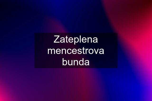 Zateplena mencestrova bunda