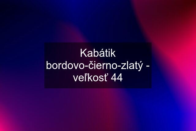 Kabátik bordovo-čierno-zlatý - veľkosť 44