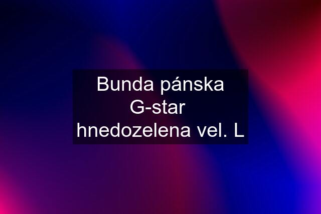 Bunda pánska G-star  hnedozelena vel. L