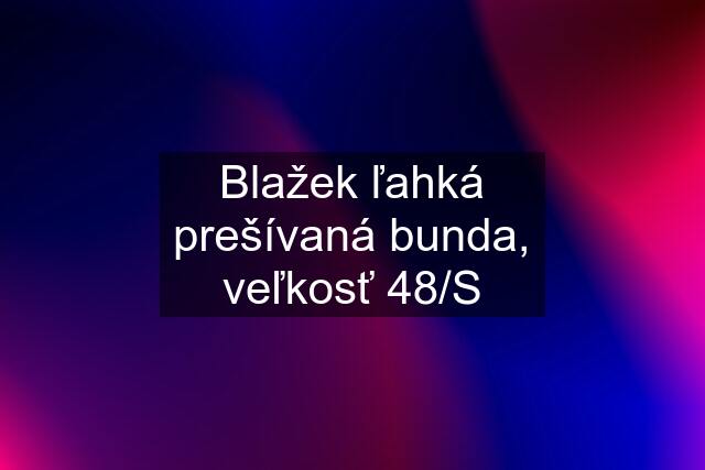 Blažek ľahká prešívaná bunda, veľkosť 48/S