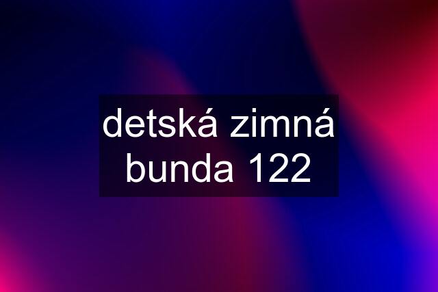 detská zimná bunda 122