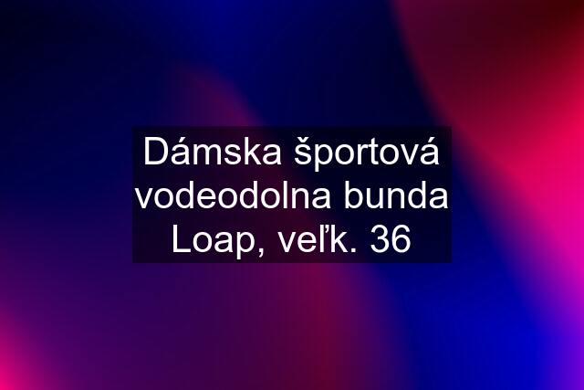 Dámska športová vodeodolna bunda Loap, veľk. 36