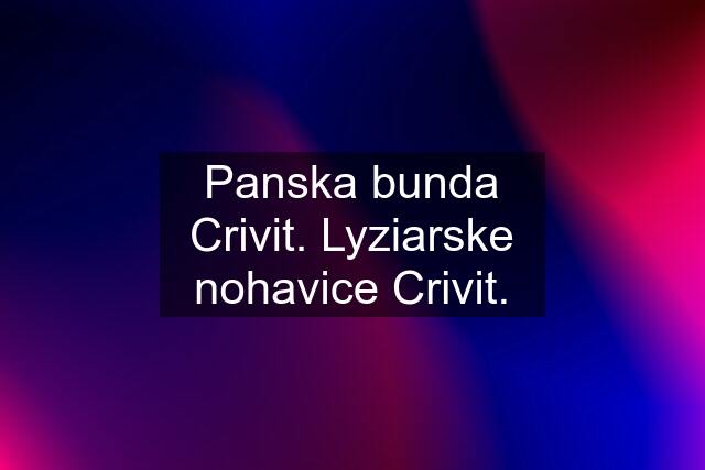 Panska bunda Crivit. Lyziarske nohavice Crivit.